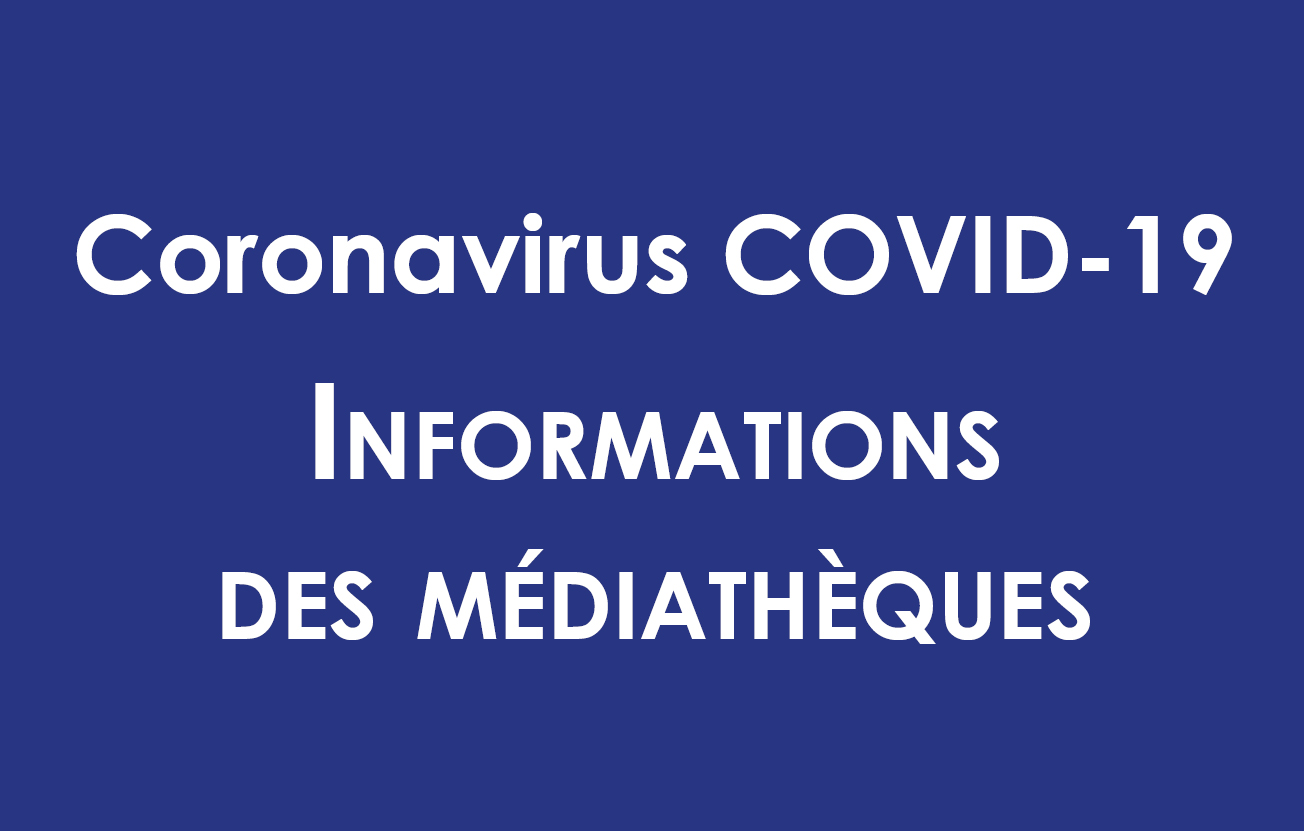 Coronavirus, informations concernant les médiathèques